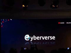 年底开测！华为发布黑科技“Cyberverse”